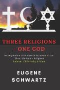 Three Religions - One God: A Compendium of Historical Accounts of the Three Abrahamic Religions