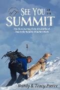 See You at the Summit My Blind Journey from the Depths of Loss to the Heights of Achievement
