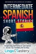 Intermediate Spanish Short Stories 10 Captivating Short Stories to Learn Spanish & Grow Your Vocabulary the Fun Way
