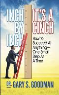 Inch by Inch It's a Cinch!: How to Accomplish Anything, One Small Step at a Time