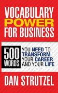 Vocabulary Power for Business: 500 Words You Need to Transform Your Career and Your Life: 500 Words You Need to Transform Your Career and Your Life