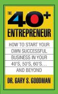 The Forty Plus Entrepreneur: How to Start a Successful Business in Your 40's, 50's and Beyond: How to Start a Successful Business in Your 40's, 50's a