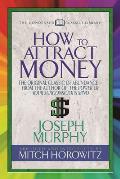 How to Attract Money Condensed Classics The Original Classic of Abundancefrom the Author of The Power of Your Subconscious Mind