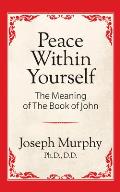 Peace Within Yourself: The Meaning of the Book of John: The Meaning of the Book of John