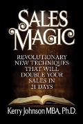 Sales Magic: Revolutionary New Techniques That Will Double Your Sales in 21 Days