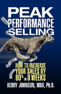Peak Performance Selling: How to Increase Your Sales by 80% in 8 Weeks