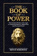 The Book of Power: The Greatest Works of the Ages on Attaining Mastery, Magnetism, and Personal Power