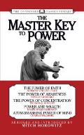 The Master Key to Power (Condensed Classics): The Power of Faith, the Power of Awareness, the Power of Concentration, Power and Wealth, Atom-Smashing