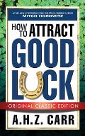 How to Attract Good Luck (Original Classic Edition)