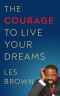Courage to Live Your Dreams