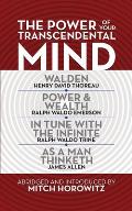 The Power of Your Transcendental Mind (Condensed Classics): Walden, in Tune with the Infinite, Power & Wealth, as a Man Thinketh