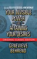 Your Invisible Power and Attaining Your Desires (Original Classic Edition)