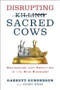 Disrupting Sacred Cows: Navigating and Profiting in the New Economy