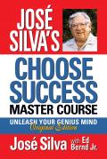 Jos? Silva's Choose Success Master Course: Unleash Your Genius Mind Original Edition