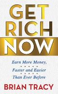 Get Rich Now: Earn More Money, Faster and Easier Than Ever Before
