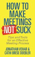 How to Make Meetings Not Suck: Tips and Tools to Run Effective Meetings