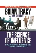 Science of Influence How to Inspire Yourself & Others to Greatness