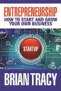Science of Entrepreneurship How to Start & Grow Your Own Highly Profitable Business