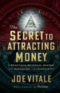 The Secret to Attracting Money: A Practical Spiritual System for Abundance and Prosperity