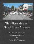 This Place Matters - Small Town America: 25 Years of Extraordinary Community Building in Snohomish, Washington