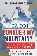 How Do I Conquer My Mountain? Build a Ladder: I Will Show You How I Built a 7 Steps Ladder to Reach My Mountain