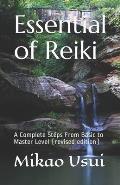 Essential of Reiki: A Complete Steps From Basic to Master Level (revised edition)