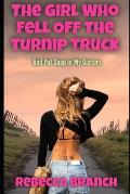 The Girl Who Fell Off the Turnip Truck: and put snap in my garters.