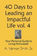 40 Days to Leading an Impactful Life Vol. 4: Your Personal Guide to Living Motivated!