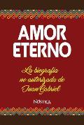 Amor Eterno: La biograf?a no autorizada de Juan Gabriel