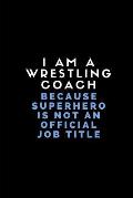 I Am a Wrestling Coach Because Superhero Is Not an Official Job Title: Customised Note Book for Sport Coaches