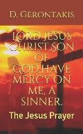 Lord Jesus Christ, Son of God, have mercy on me, a sinner.: The Jesus Prayer