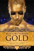 Blue Girl Turned Gold: Volume 3 - Unknowing to Unlimited: Allowing the Release of Self Limitations