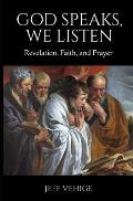 God Speaks, We Listen: Revelation, Faith, and Prayer