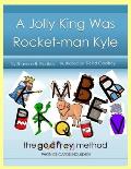 A Jolly King Was Rocket-man Kyle: The Godfrey Method phonics cards included