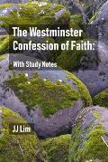The Westminster Confession of Faith: With Study Notes