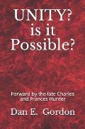 UNITY? Is It Possible?: Forward by the Late Charles and Francis Hunter