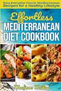 Effortless Mediterranean Diet Cookbook: Easy Everyday Classic Mediterranean Recipes for a Healthy Lifestyle