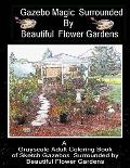 Gazebo Magic Surrounded by Beautiful Flower Garden: Adult Coloring Book