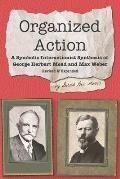 Organized Action: A Symbolic Interactionist Synthesis of George Herbert Mead and Max Weber