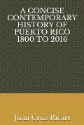 A Concise Contemporary History of Puerto Rico 1800 to 2016