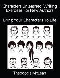 Characters Unleashed: Writing Exercises for New Authors: Bring Your Characters to Life
