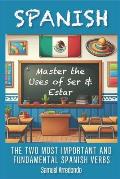 Master The Uses of Ser & Estar: The Two Most Important and Fundamental Spanish Verbs