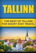 Tallinn: The Best Of Tallinn For Short Stay Travel
