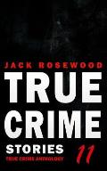 True Crime Stories Volume 11: 12 Shocking True Crime Murder Cases