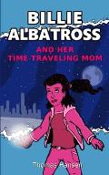 Billie Albatross and Her Time Traveling Mom
