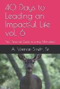 40 Days to Leading an Impactful Life Vol. 6: Your Personal Guide to Living Motivated!