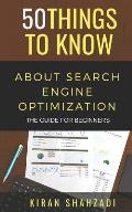 50 Things to Know About Search Engine Optimization: The Guide for Beginners