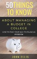 50 Things to Know About Managing a Budget in College: How to Find Your Way to Financial Freedom