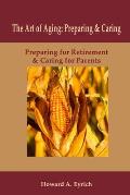 Art of Aging: Preparing and Caring: Preparing for Retirement & Caring for Parents
