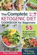 The Complete Ketogenic Diet Cookbook for Beginners: 55 Budget-Friendly Ketogenic (Keto) Recipes. 10-Day Diet Meal Plan